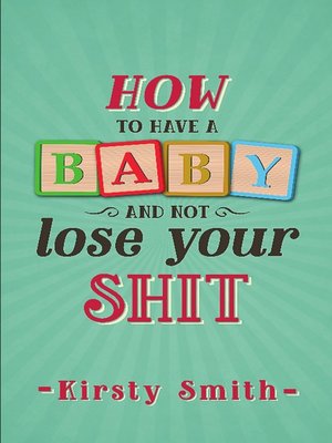 cover image of How to Have a Baby and Not Lose Your Shit